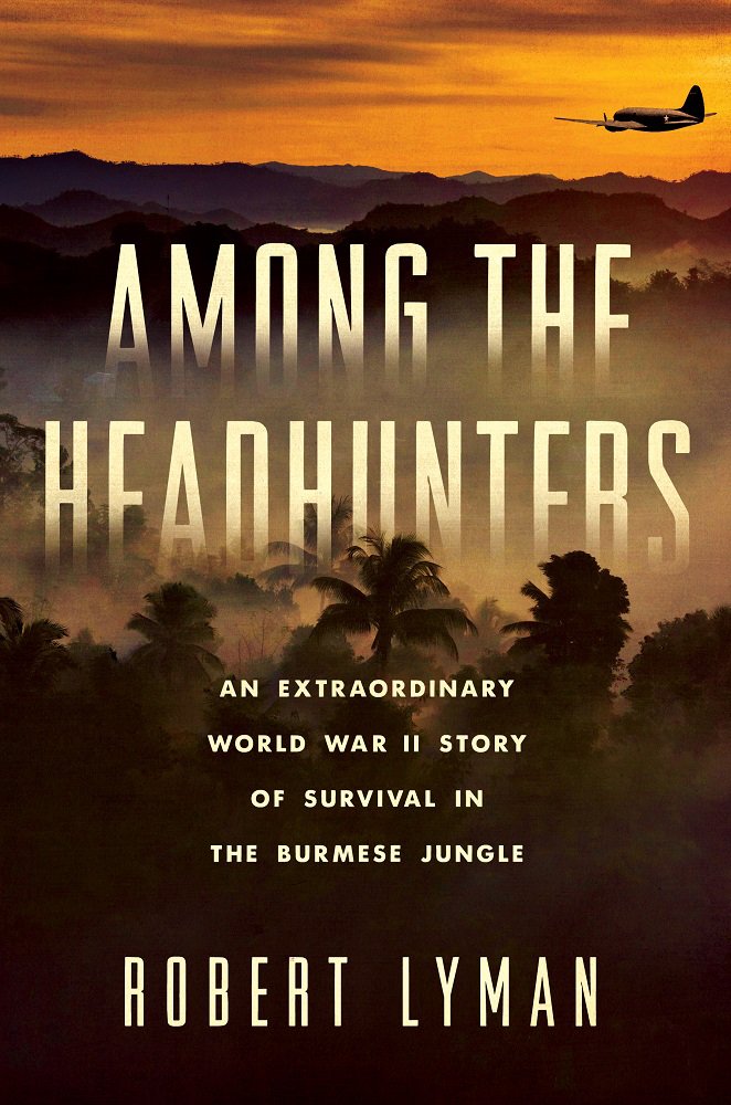 Among the Headhunters: An Extraordinary World War II Story of Survival in the Burmese Jungle,Used