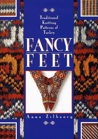 Fancy Feet: Traditional Knitting Patterns Of Turkey-new