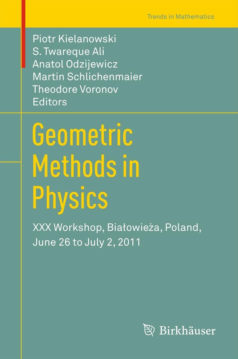 Geometric Methods in Physics: XXX Workshop, Bialowieza, Poland, June 26 to July 2, 2011 (Trends in Mathematics),Used