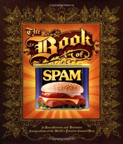 The Book of Spam: A Most Glorious and Definitive Compendium of the World's Favorite Canned Meat,Used
