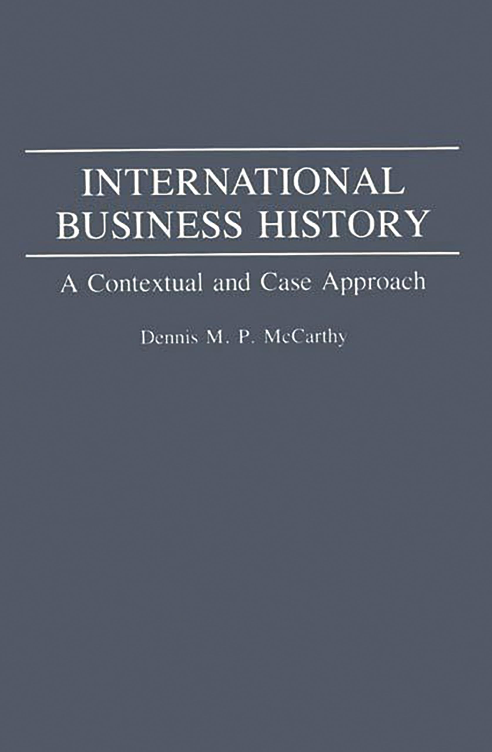 International Business History: A Contextual And Case Approach,New