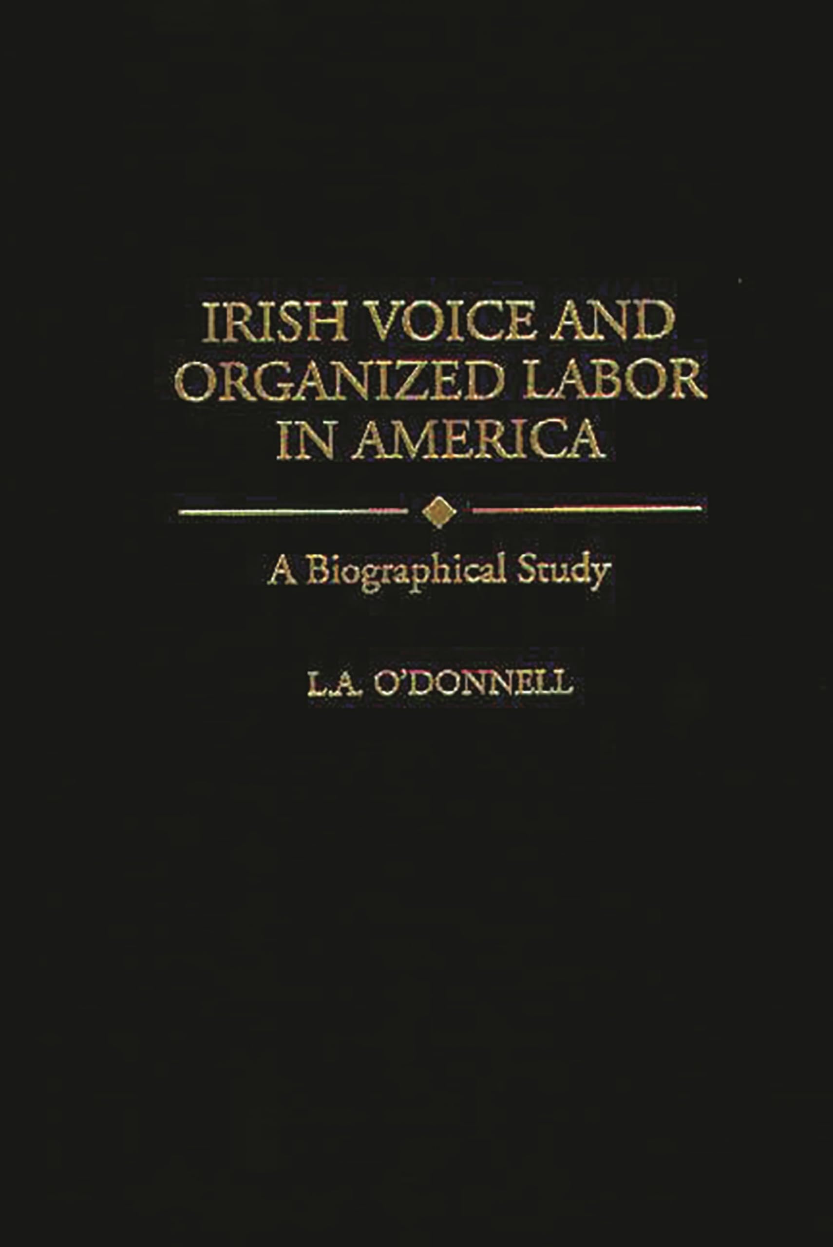 Irish Voice and Organized Labor in America: A Biographical Study (Contributions in Labor Studies),Used