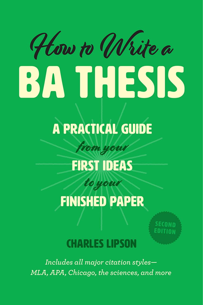 How To Write A Ba Thesis, Second Edition: A Practical Guide From Your First Ideas To Your Finished Paper (Chicago Guides To Writ,New