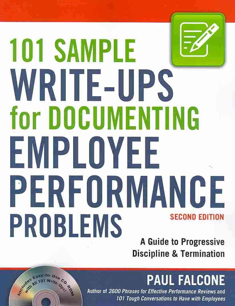 101 Sample Writeups For Documenting Employee Performance Problems: A Guide To Progressive Discipline & Termination,New