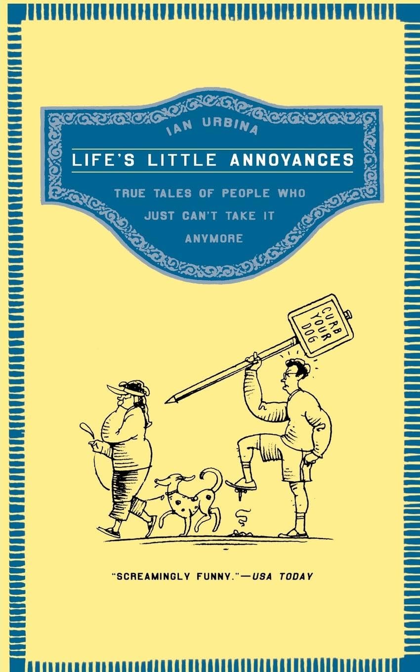 Life'S Little Annoyances: True Tales Of People Who Just Can'T Take It Anymore,New