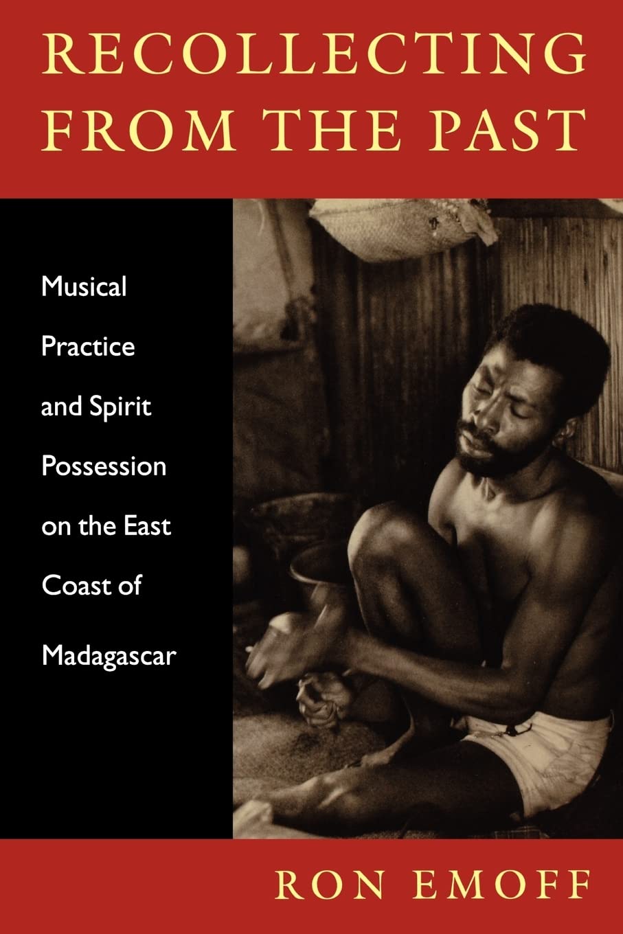 Recollecting From The Past: Musical Practice And Spirit Possession On The East Coast Of Madagascar (Music / Culture),New