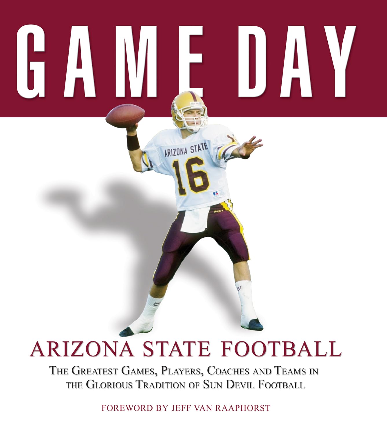 Game Day: Arizona State Football: The Greatest Games, Players, Coaches and Teams in the Glorious Tradition of Sun Devil Football,Used