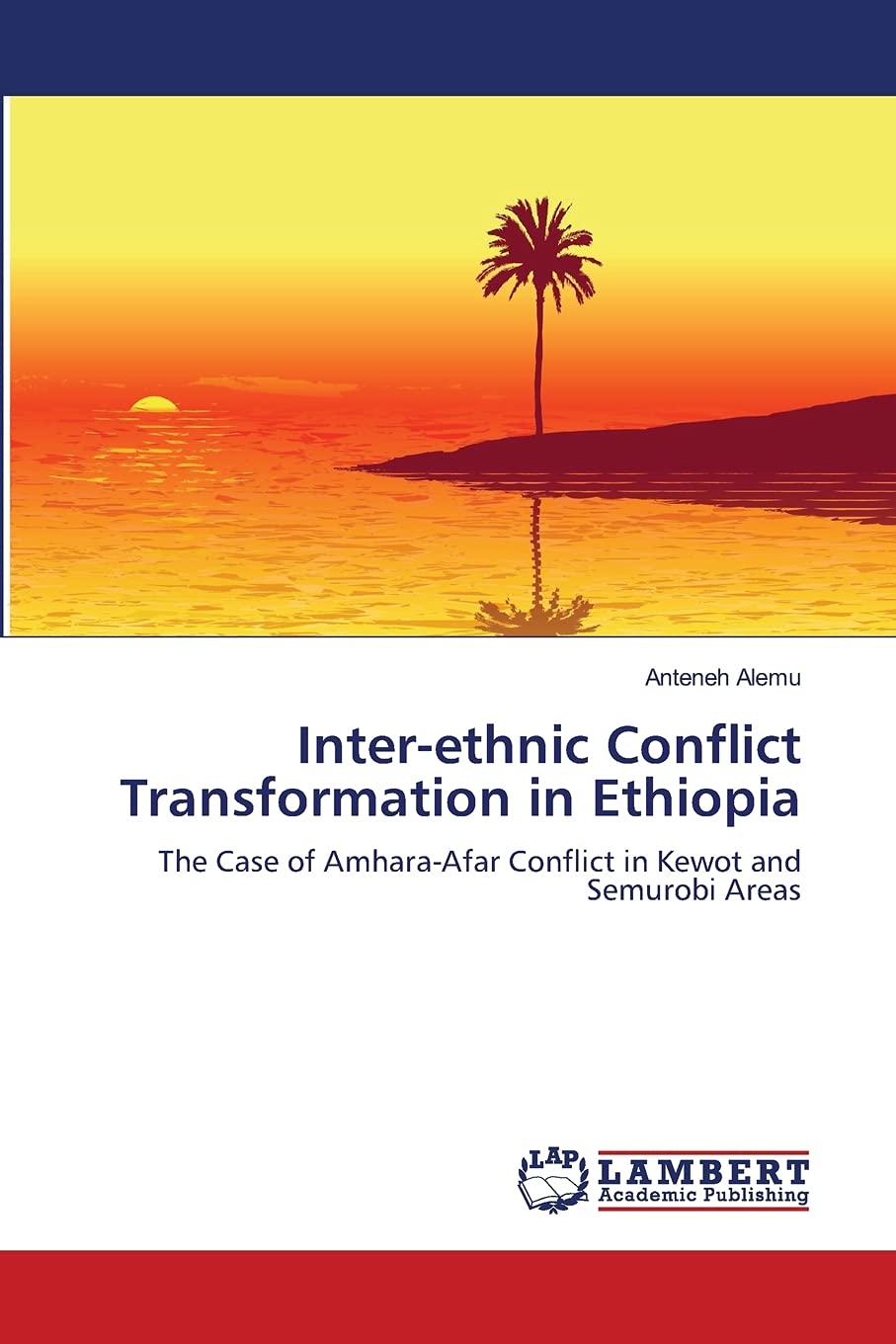 Interethnic Conflict Transformation in Ethiopia: The Case of AmharaAfar Conflict in Kewot and Semurobi Areas,Used