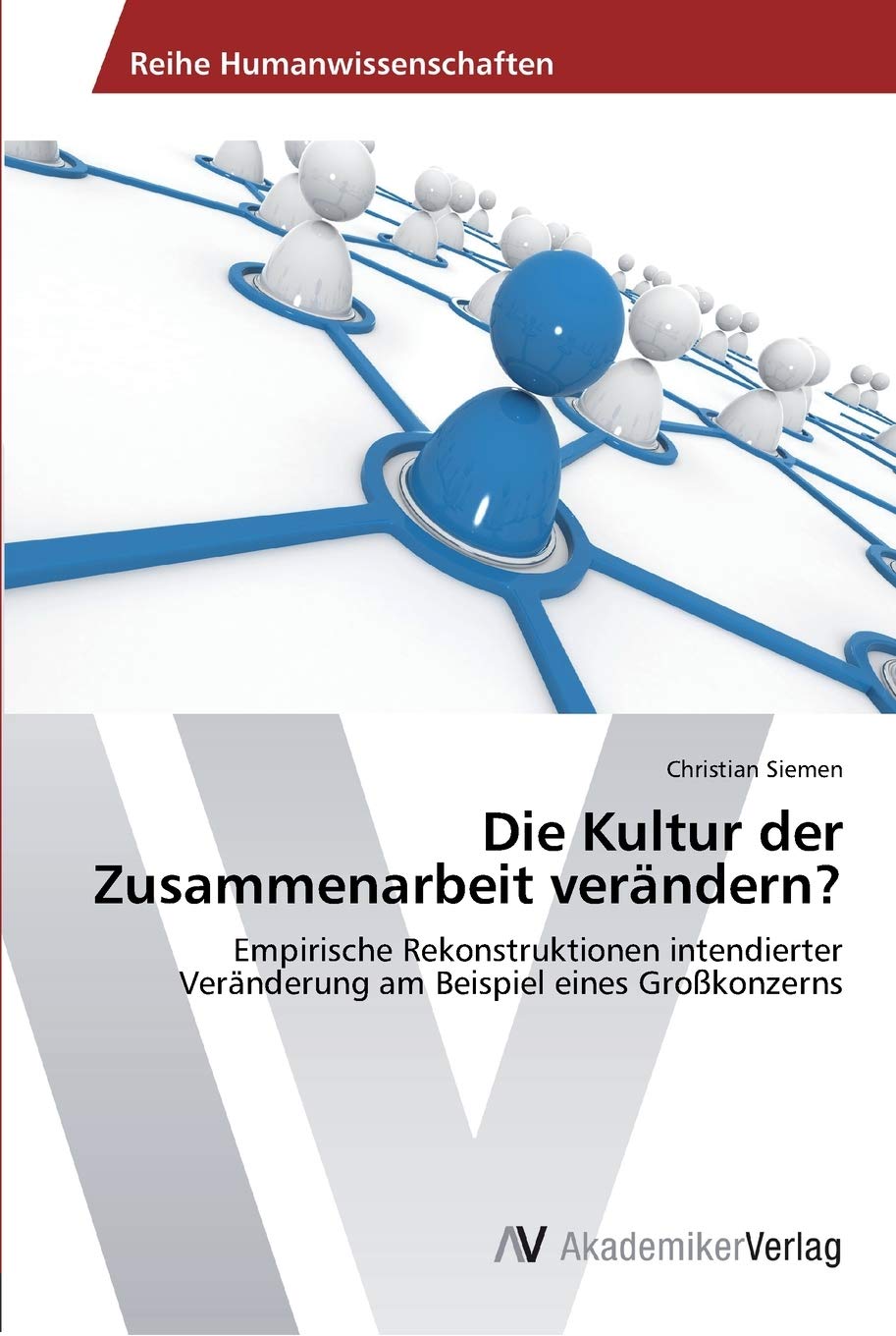 Die Kultur der Zusammenarbeit verndern?: Empirische Rekonstruktionen intendierter Vernderung am Beispiel eines Grokonzerns (Germ,Used