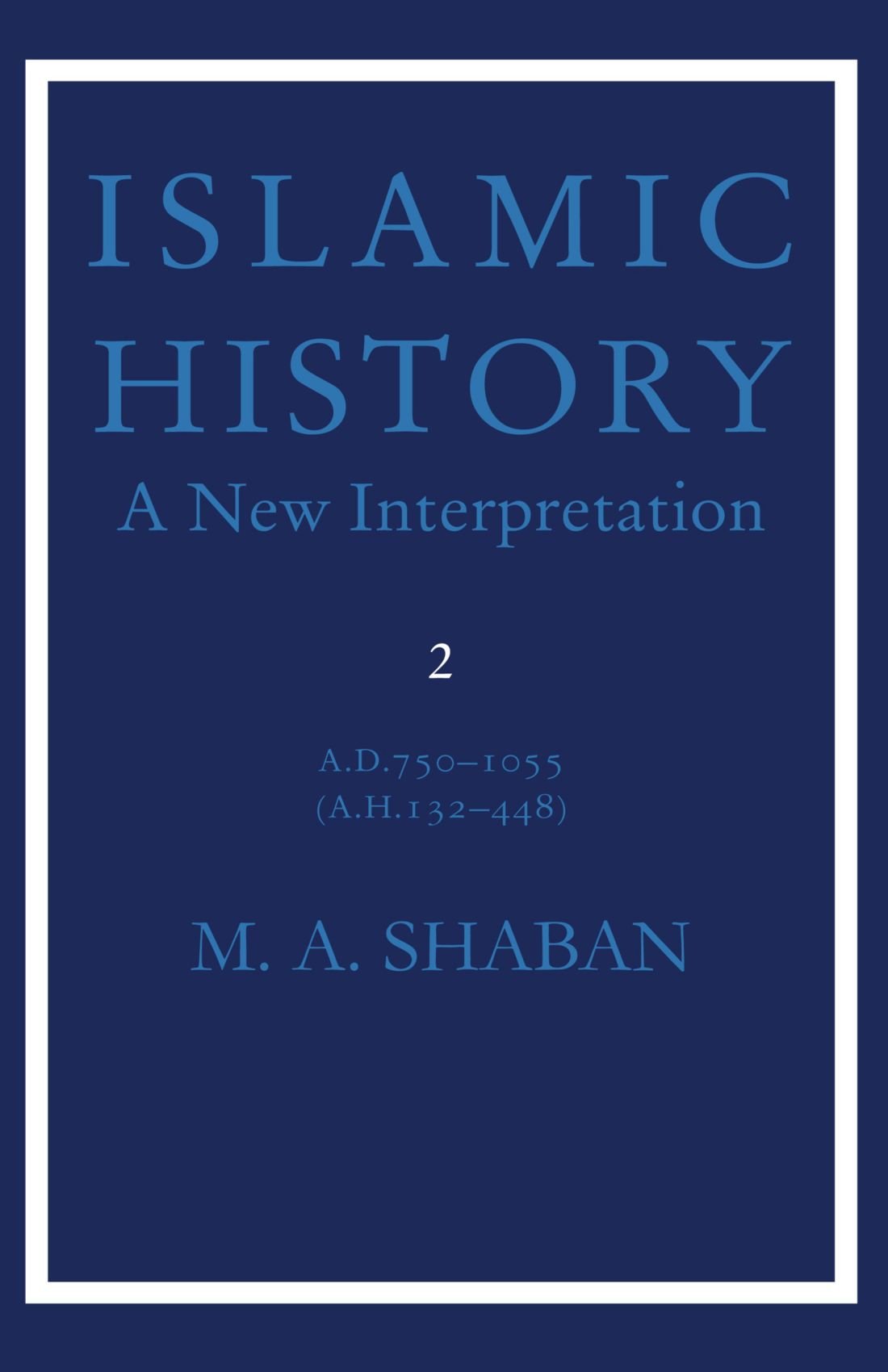 Islamic History: Volume 2, Ad 7501055 (Ah 132448): A New Interpretation
