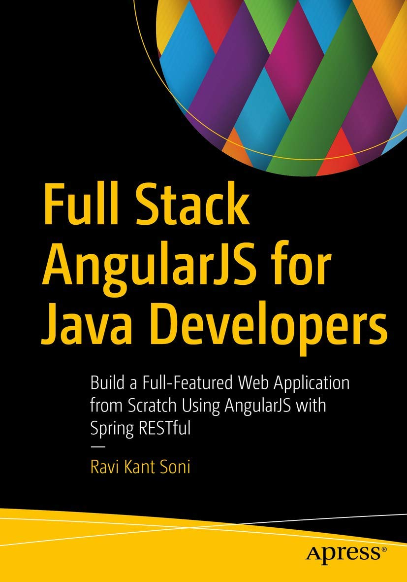 Full Stack AngularJS for Java Developers: Build a FullFeatured Web Application from Scratch Using AngularJS with Spring RESTful,New