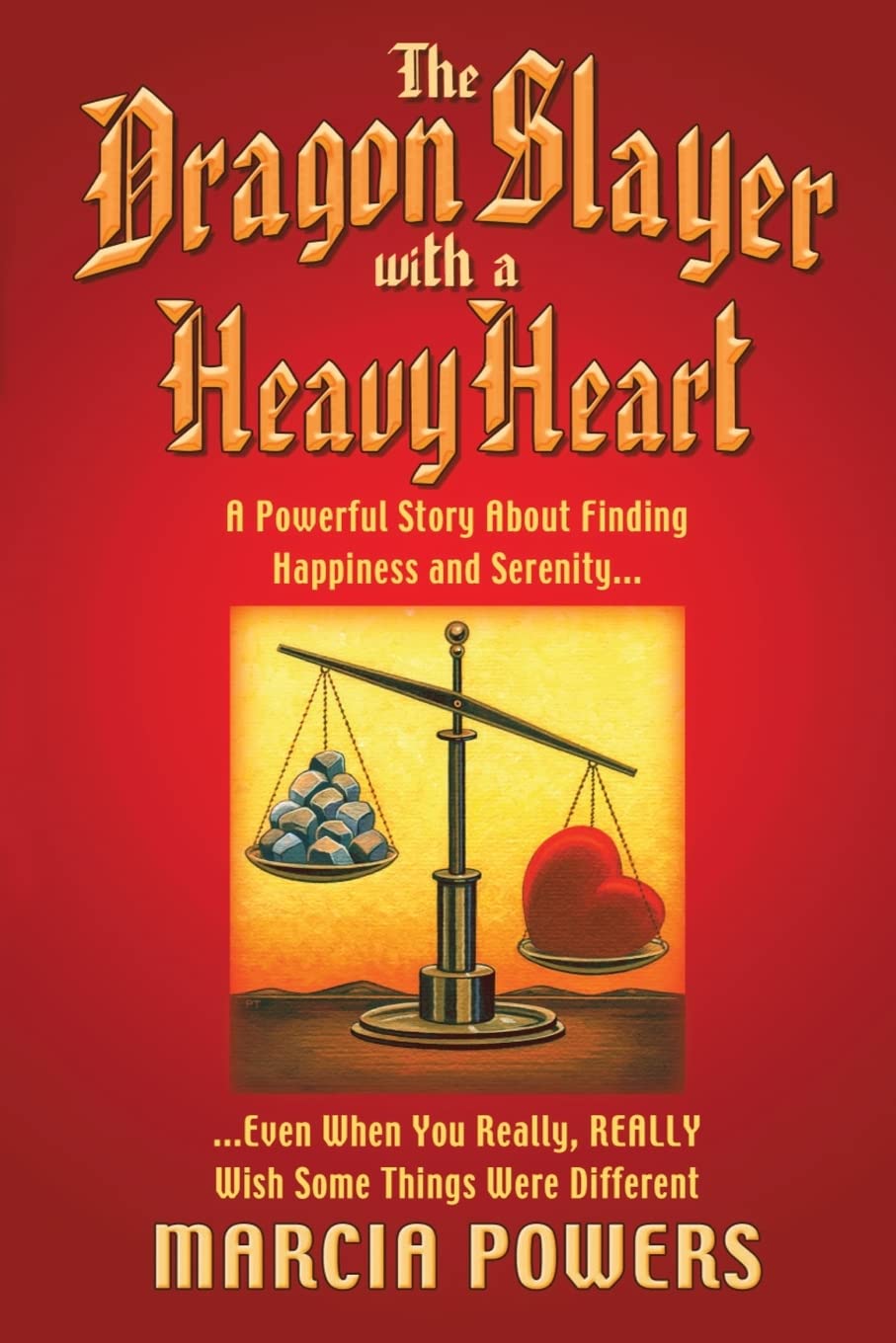 The Dragon Slayer With a Heavy Heart: A Powerful Story About Finding Happiness and Serenity. . .Even When You Really, Really Wis,New