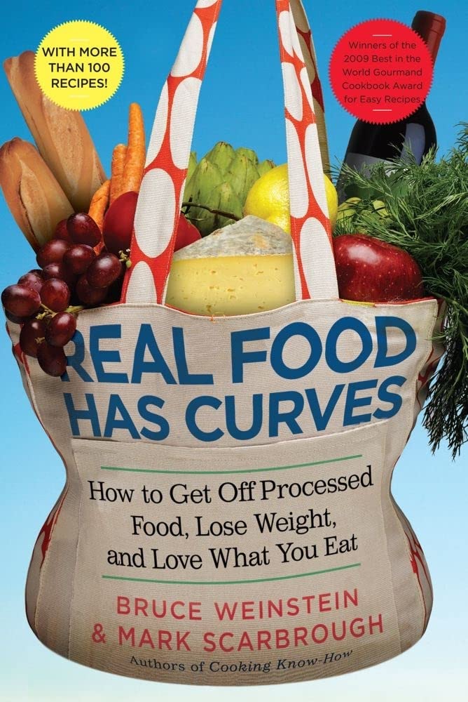 Real Food Has Curves: How To Get Off Processed Food, Lose Weight, And Love What You Eat