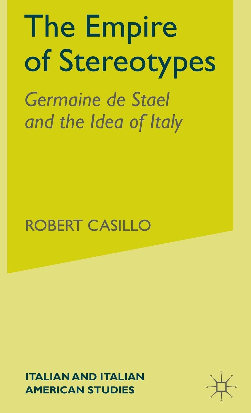The Empire of Stereotypes: Germaine de Stal and the Idea of Italy (Italian and Italian American Studies),New