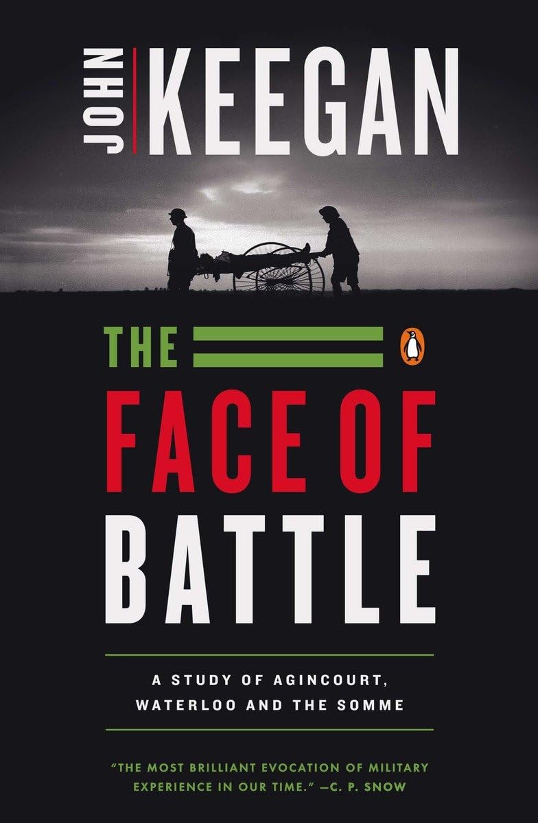 The Face Of Battle: A Study Of Agincourt, Waterloo, And The Somme,New