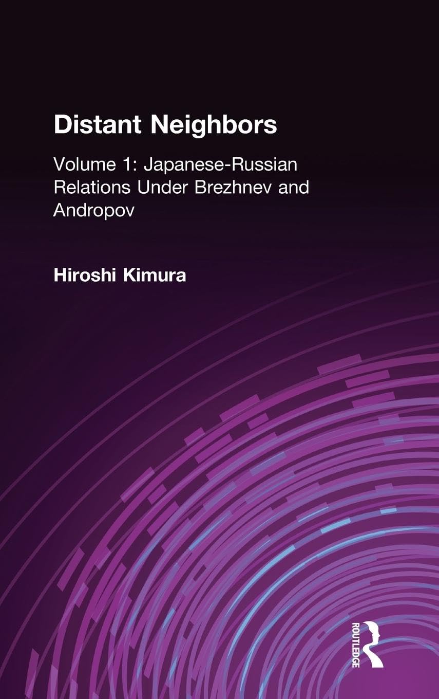 JapaneseRussian Relations Under Brezhnev and Andropov (Distant Neighbors, Volume 1),Used