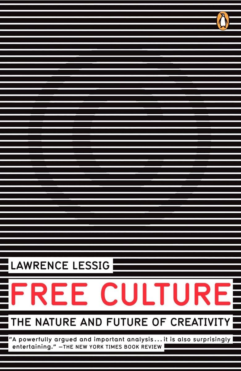 Free Culture: The Nature And Future Of Creativity