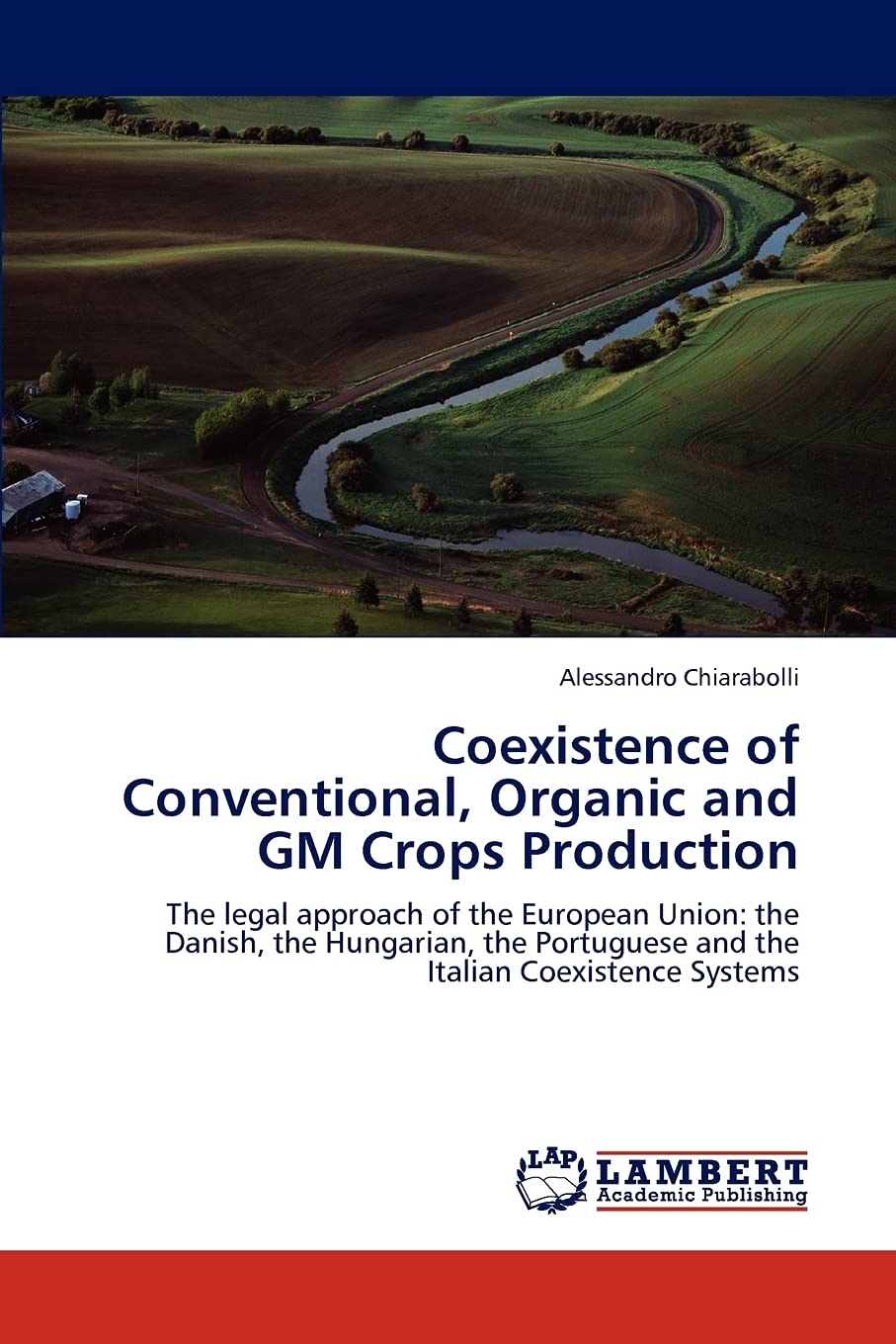 Coexistence of Conventional, Organic and GM Crops Production: The legal approach of the European Union: the Danish, the Hungaria,Used