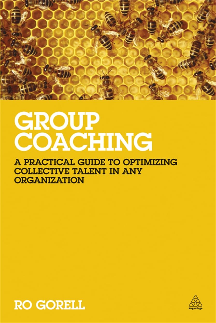 Group Coaching: A Practical Guide to Optimizing Collective Talent in Any Organization,New