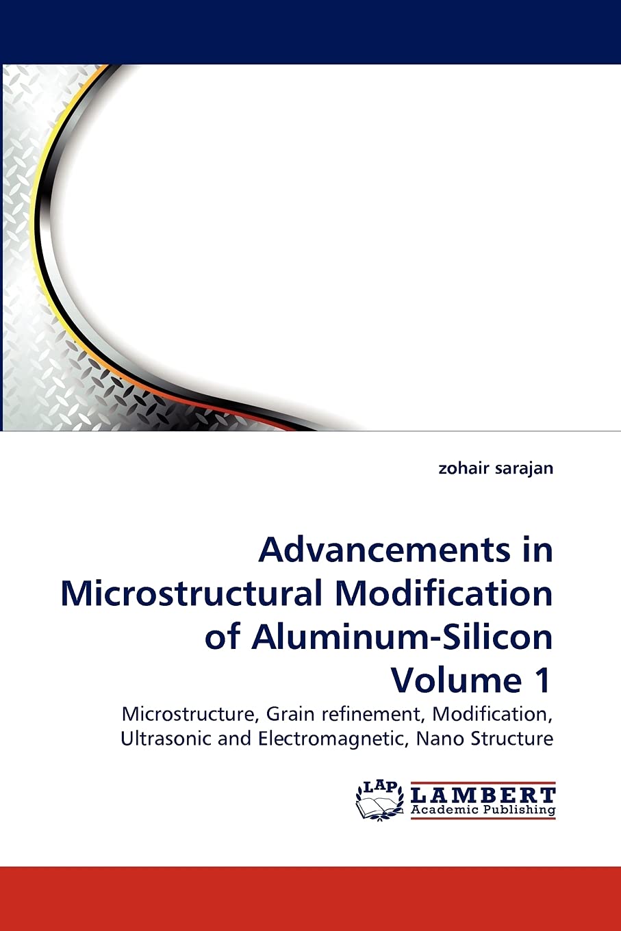 Advancements in Microstructural Modification of AluminumSilicon Volume 1: Microstructure, Grain refinement, Modification, Ultra,Used