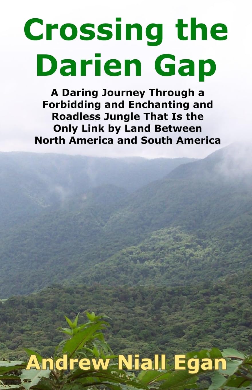 Crossing the Darien Gap: A Daring Journey Through a Forbidding and Enchanting and Roadless Jungle That Is the Only Link by Land ,Used