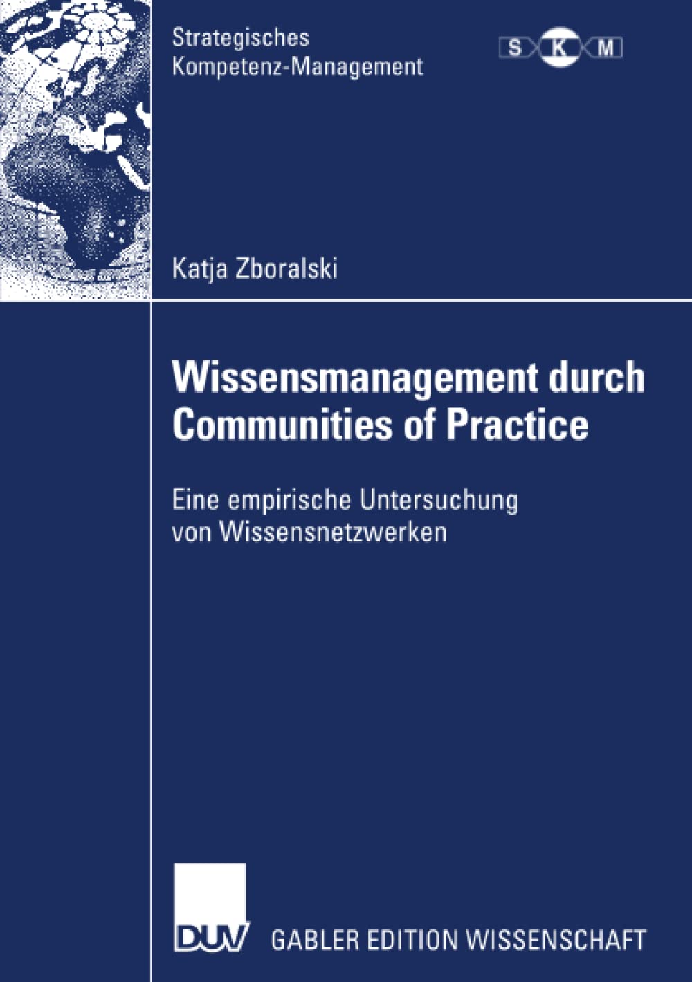 Wissensmanagement durch Communities of Practice: Eine empirische Untersuchung von Wissensnetzwerken (Strategisches KompetenzMan,Used
