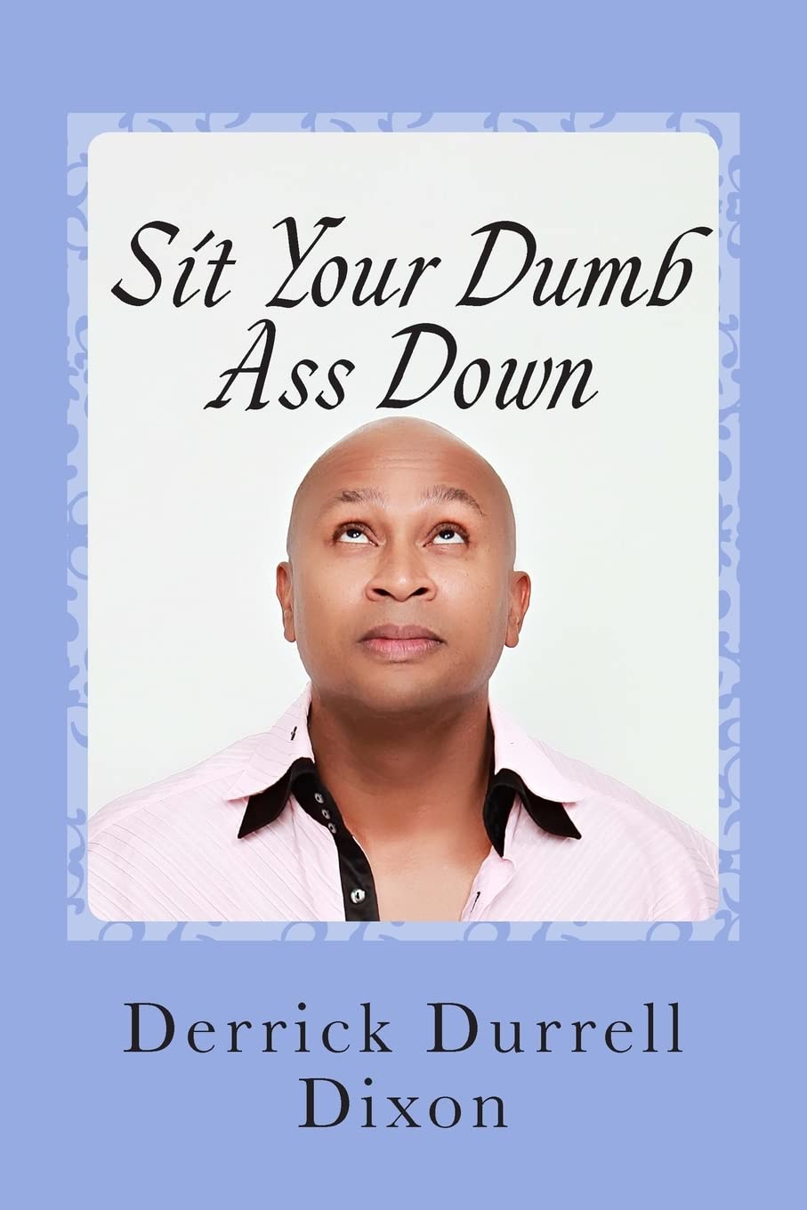 Sit Your Dumb Ass Down: 2Nd Edition,Used