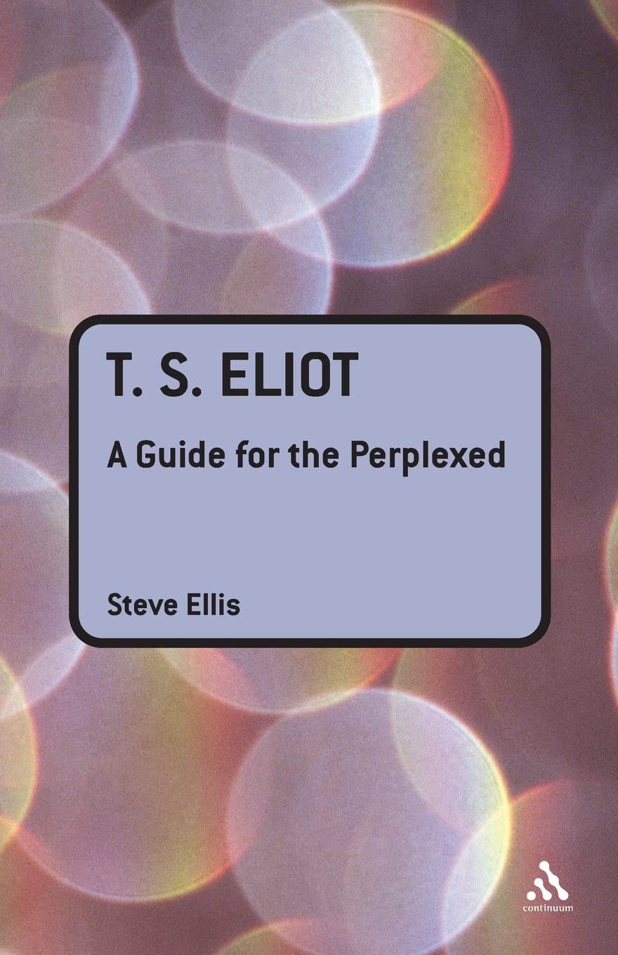 T. S. Eliot: A Guide for the Perplexed (Guides for the Perplexed),Used
