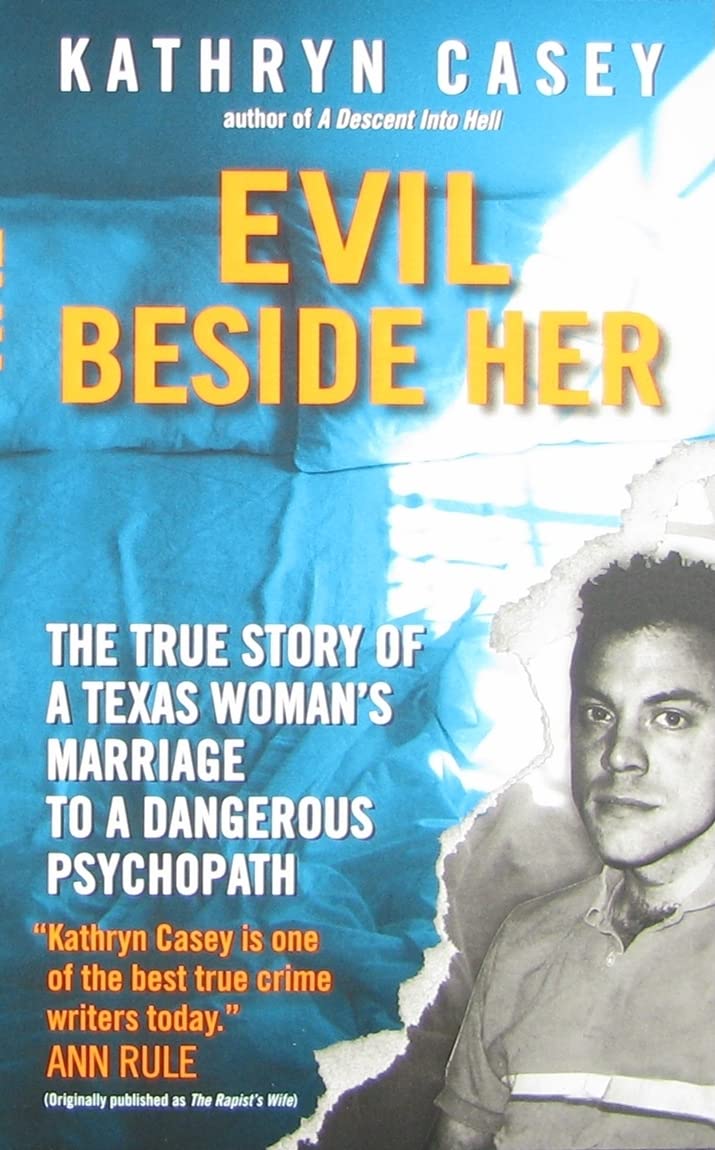Evil Beside Her: The True Story Of A Texas Woman'S Marriage To A Dangerous Psychopath,New