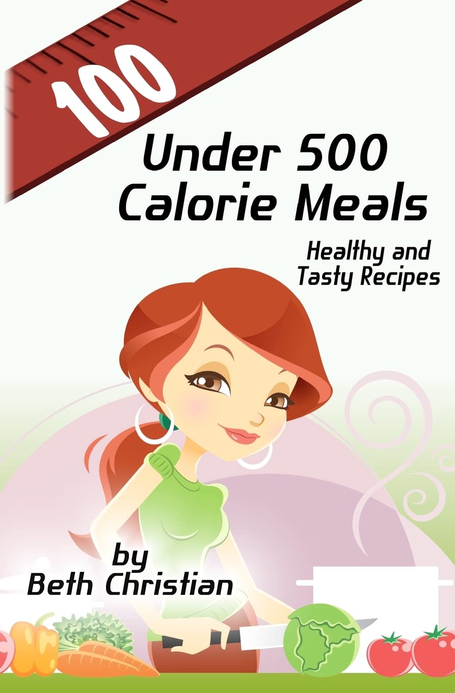 100 Under 500 Calorie Meals: Healthy And Tasty Recipes,Used