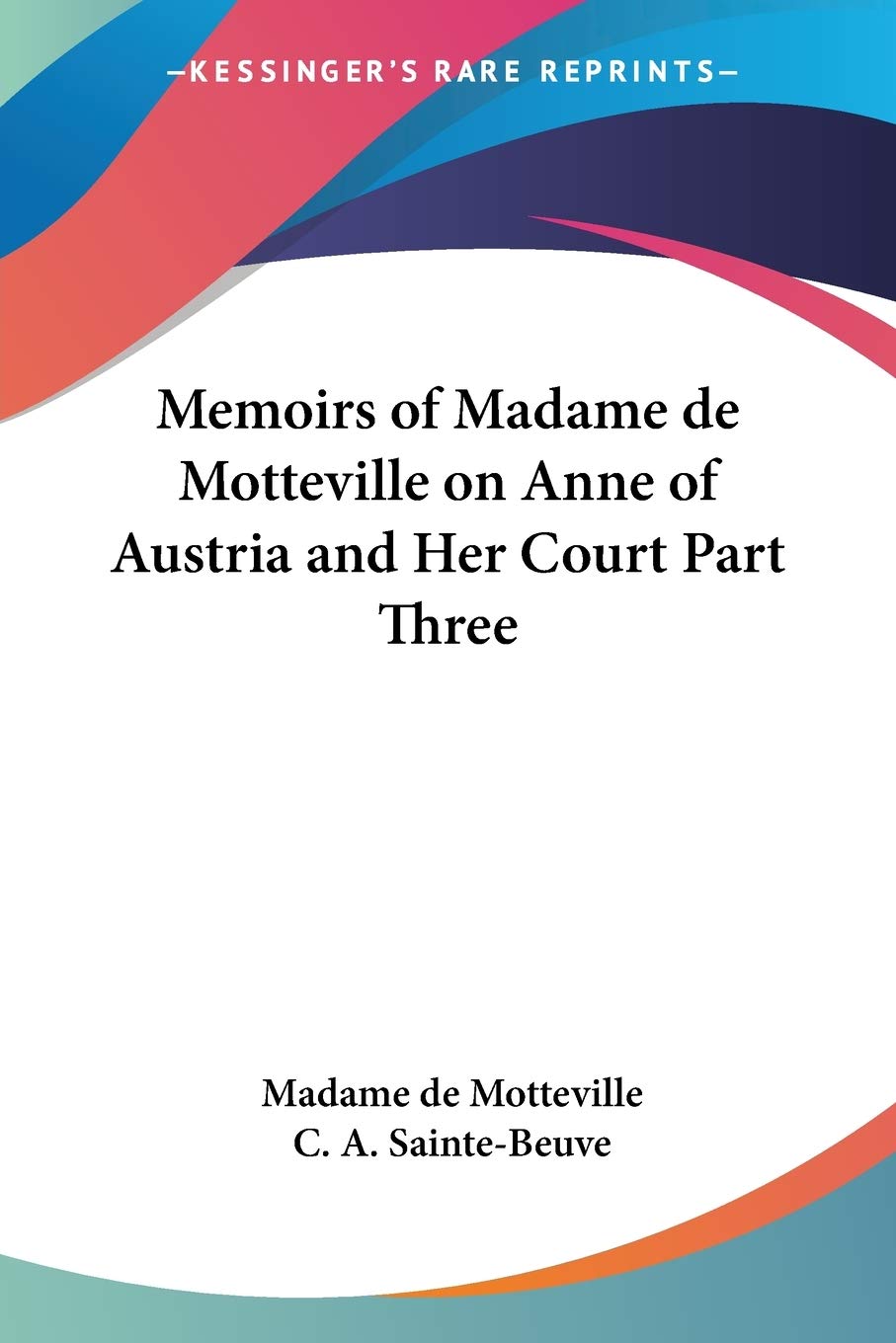 Memoirs of Madame de Motteville on Anne of Austria and Her Court Part Three,Used