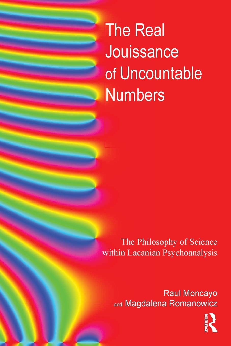 The Real Jouissance of Uncountable Numbers: The Philosophy of Science within Lacanian Psychoanalysis,Used