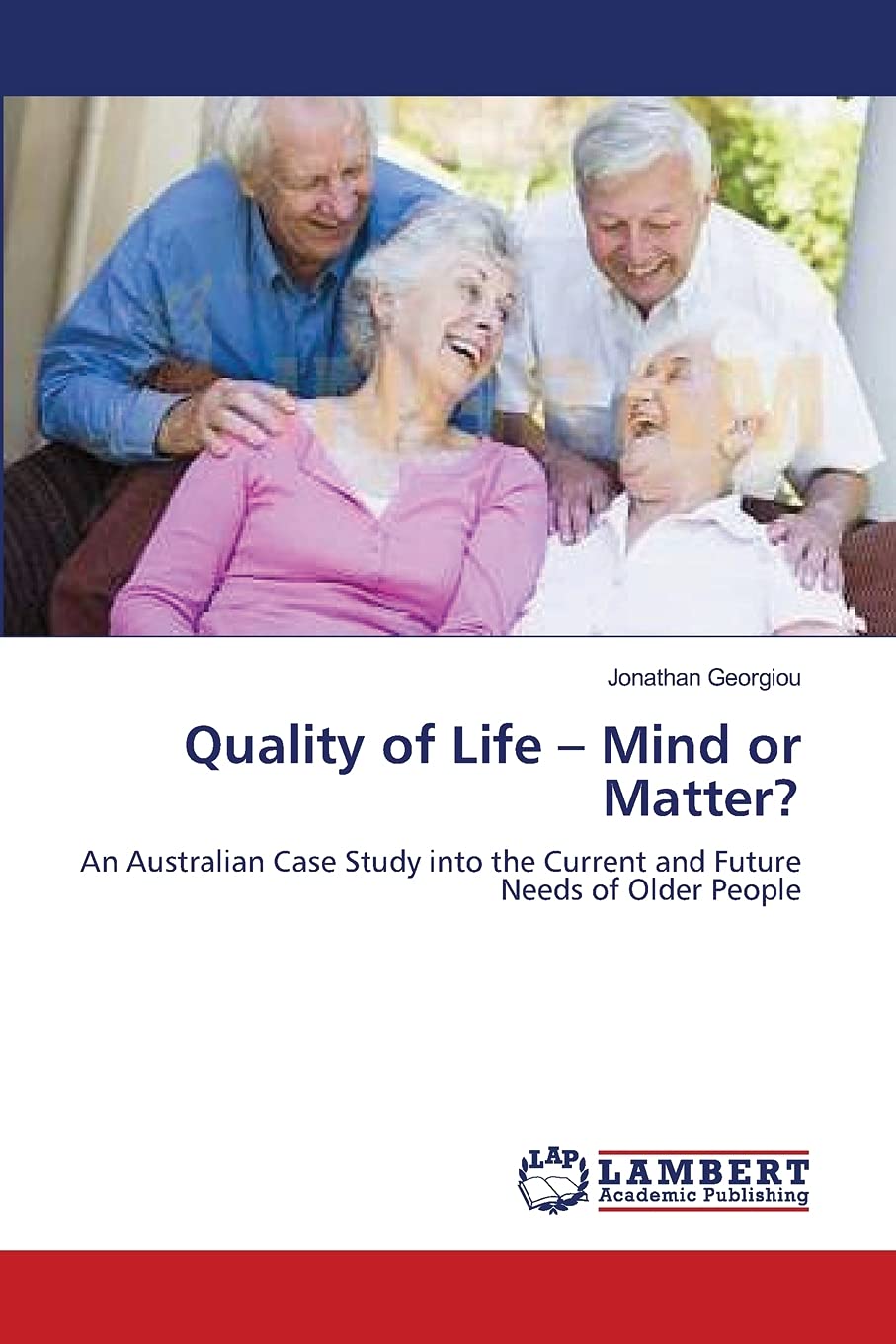 Quality of Life ? Mind or Matter?: An Australian Case Study into the Current and Future Needs of Older People,Used