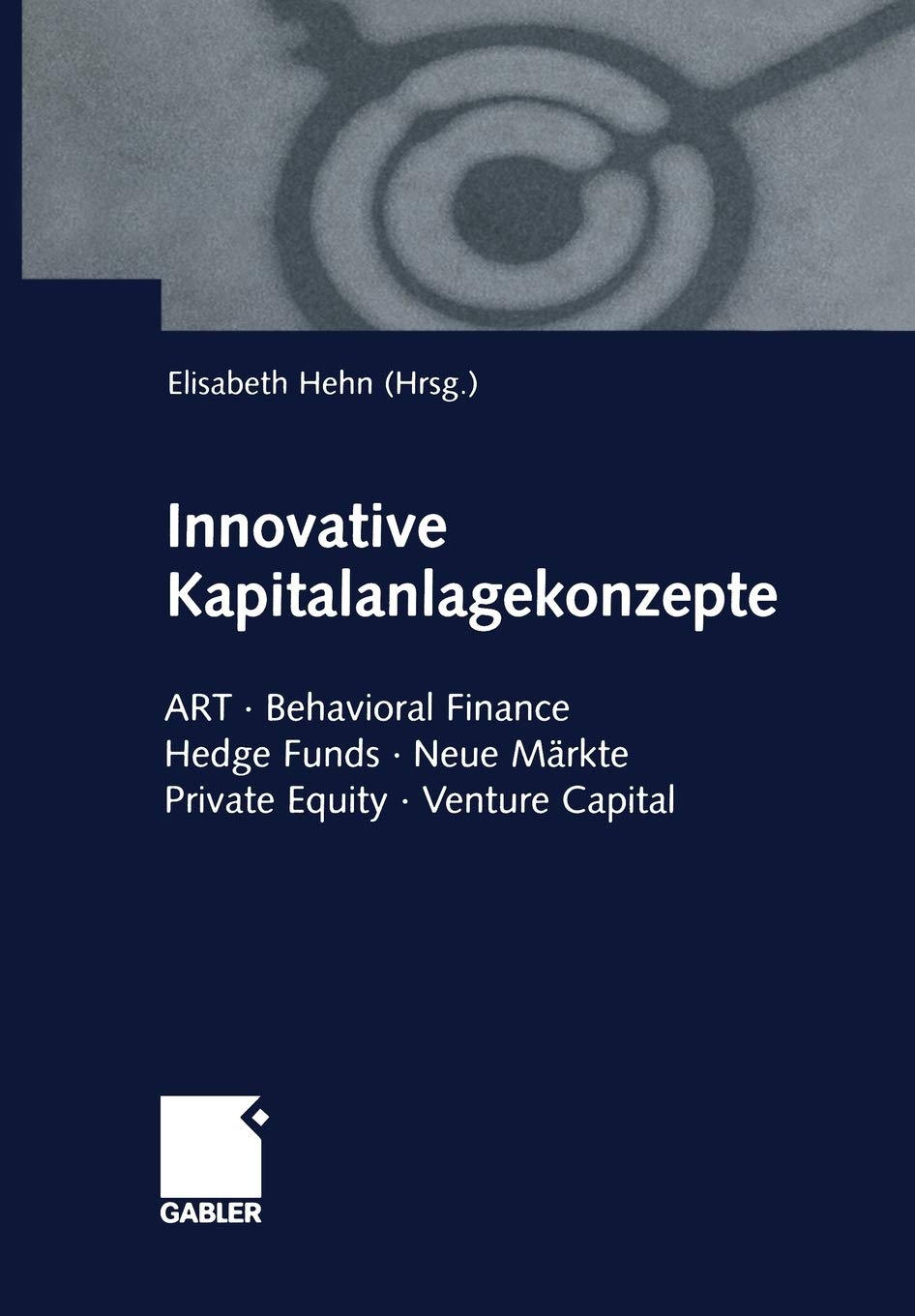 Innovative Kapitalanlagekonzepte: ART Behavioral Finance Hedge Funds Neue Mrkte Private Equity Venture Capital (German Editio,Used