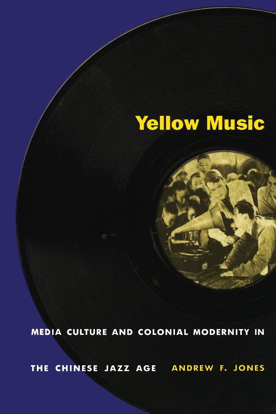 Yellow Music: Media Culture And Colonial Modernity In The Chinese Jazz Age,Used