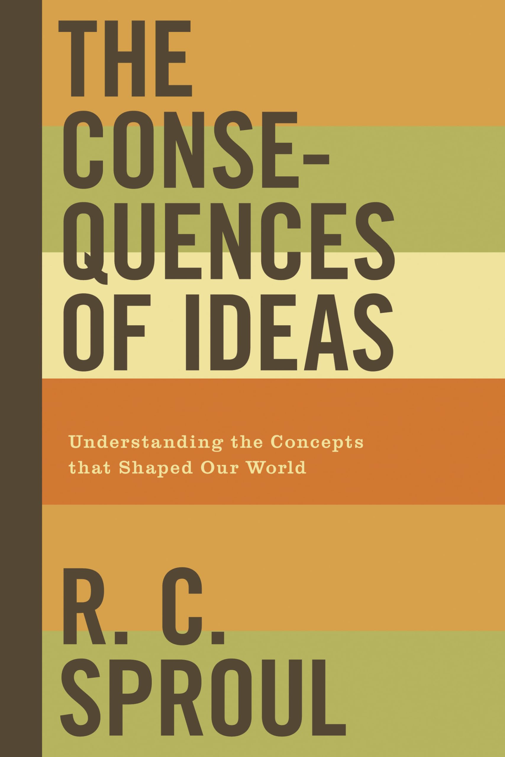 The Consequences Of Ideas: Understanding The Concepts That Shaped Our World,New