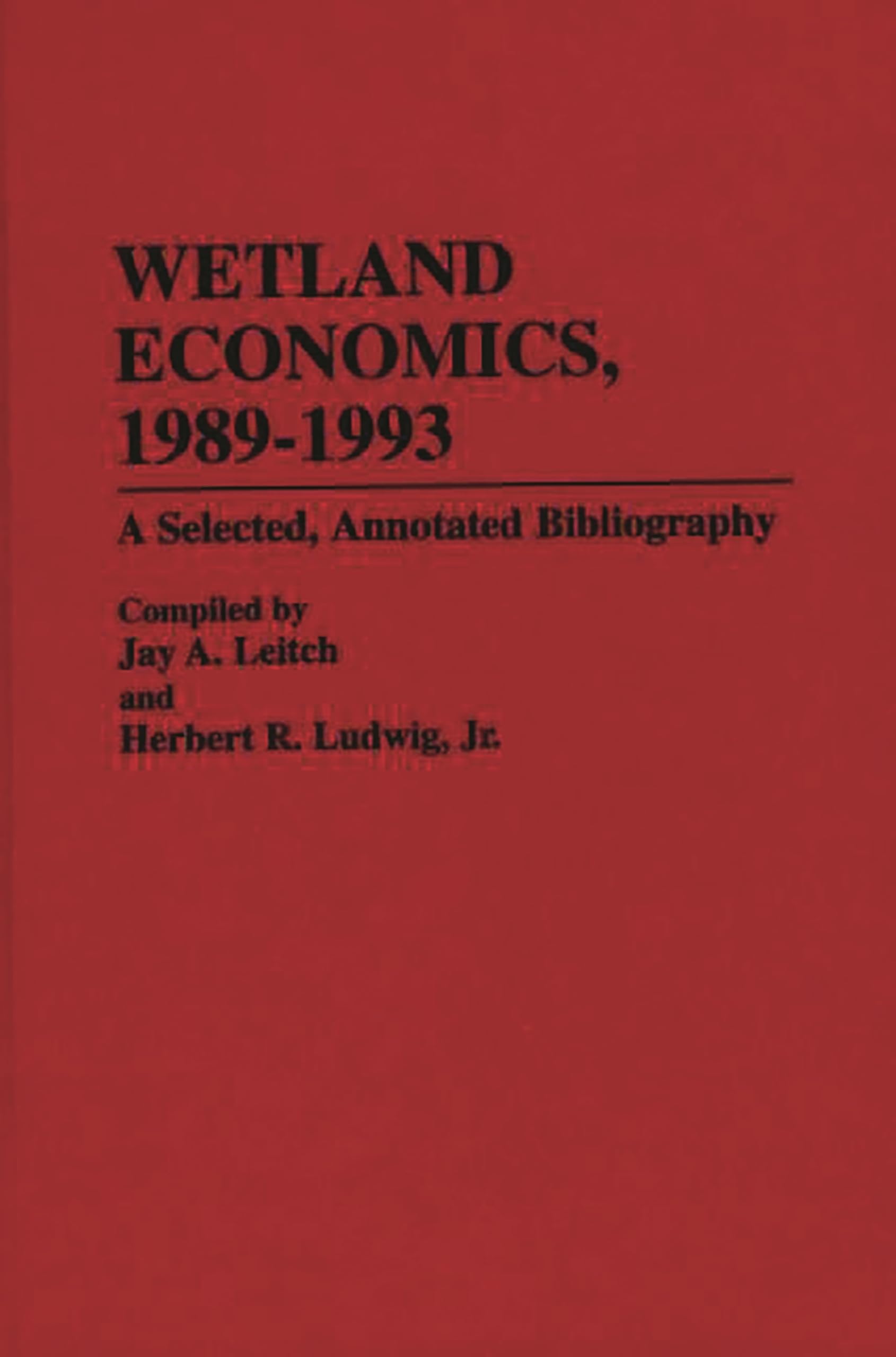 Wetland Economics, 19891993: A Selected, Annotated Bibliography (Bibliographies and Indexes in Economics and Economic History),Used