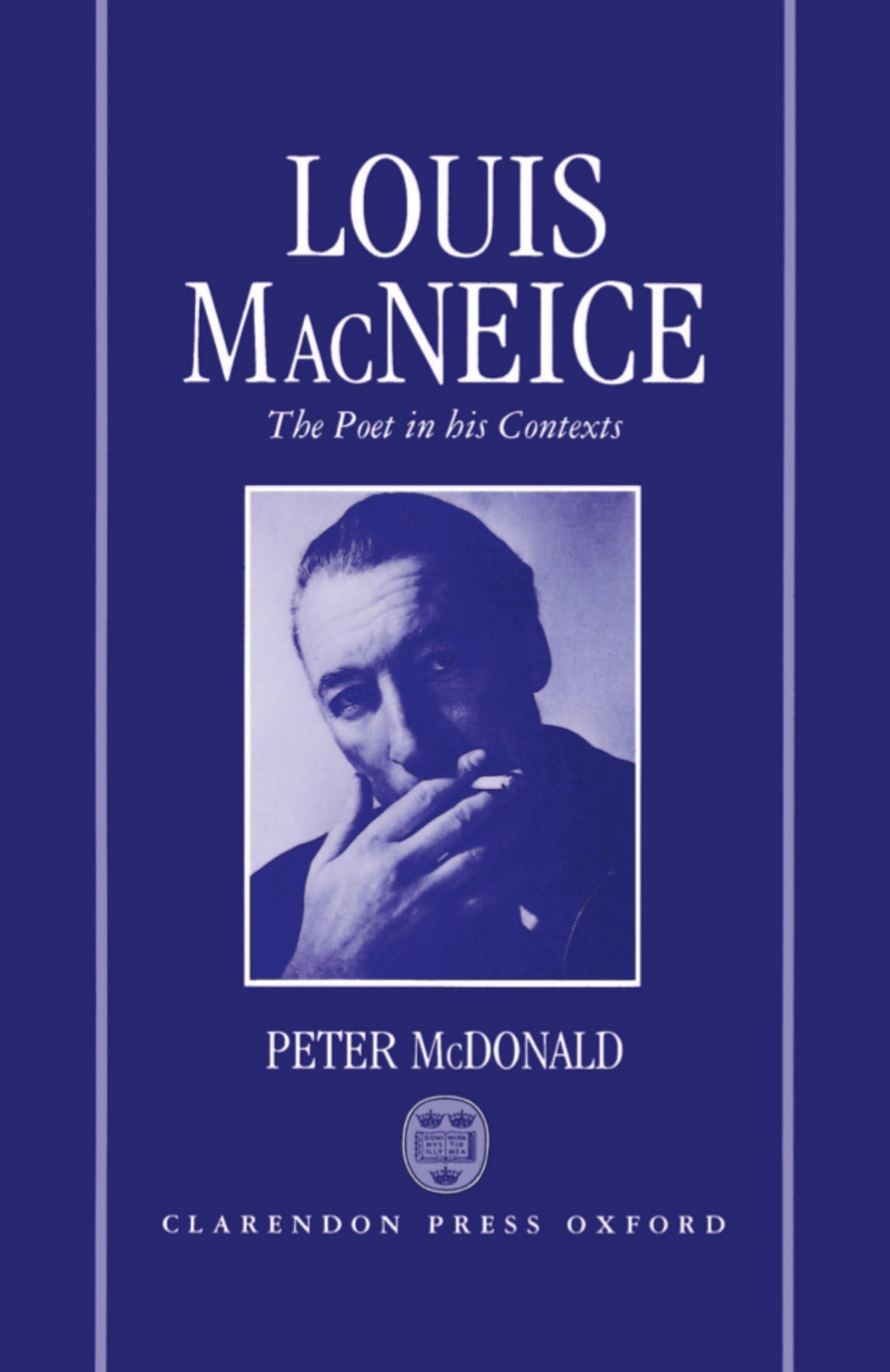 Louis Macneice: The Poet In His Contexts (Oxford English Monographs),New