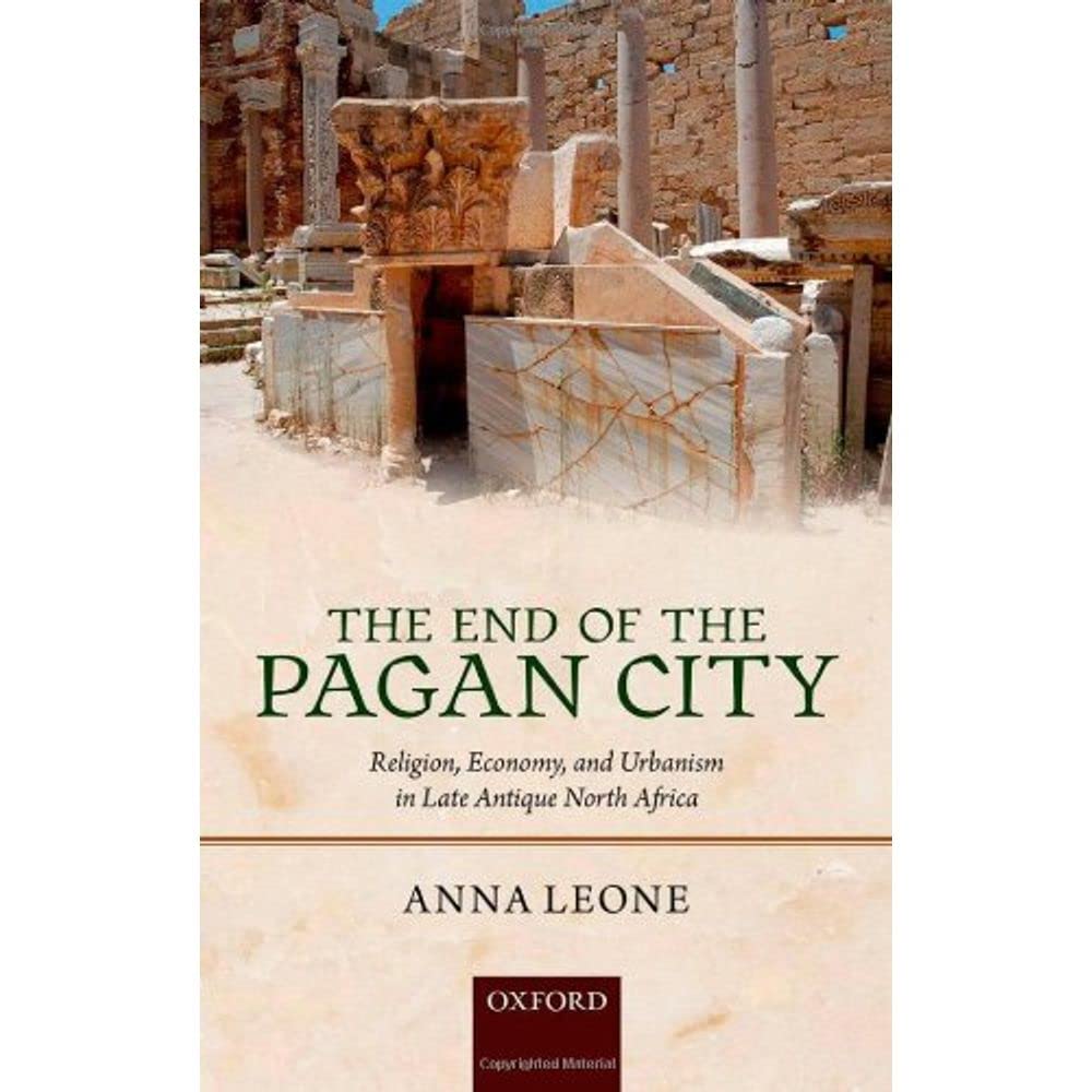 The End of the Pagan City: Religion, Economy, and Urbanism in Late Antique North Africa,Used