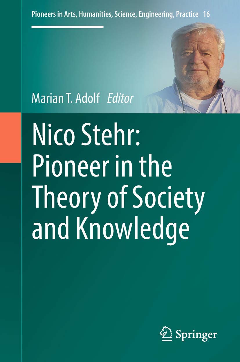 Nico Stehr: Pioneer in the Theory of Society and Knowledge (Pioneers in Arts, Humanities, Science, Engineering, Practice, 16),Used