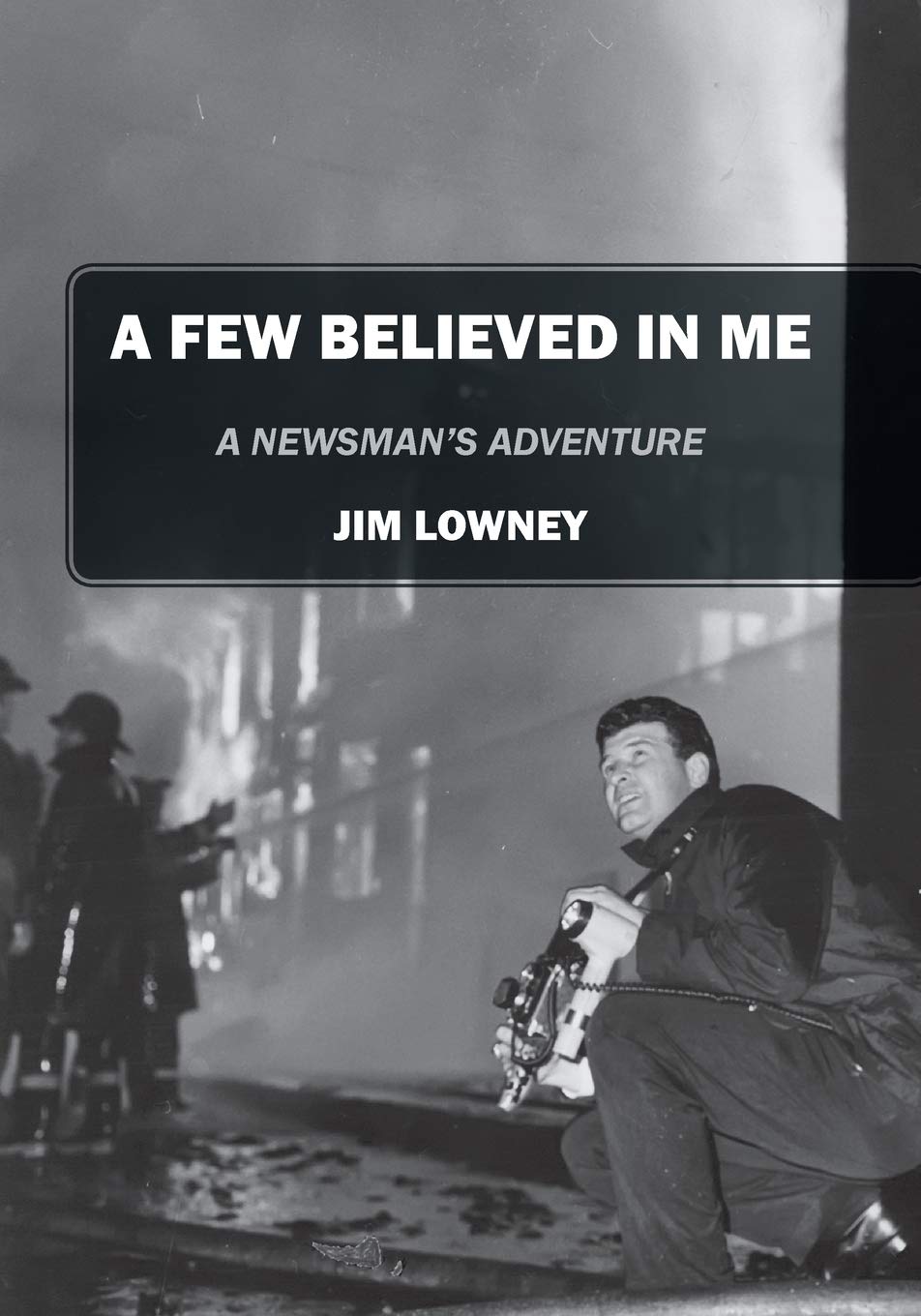 A Few Believed in Me: A Newsman's Adventure,Used