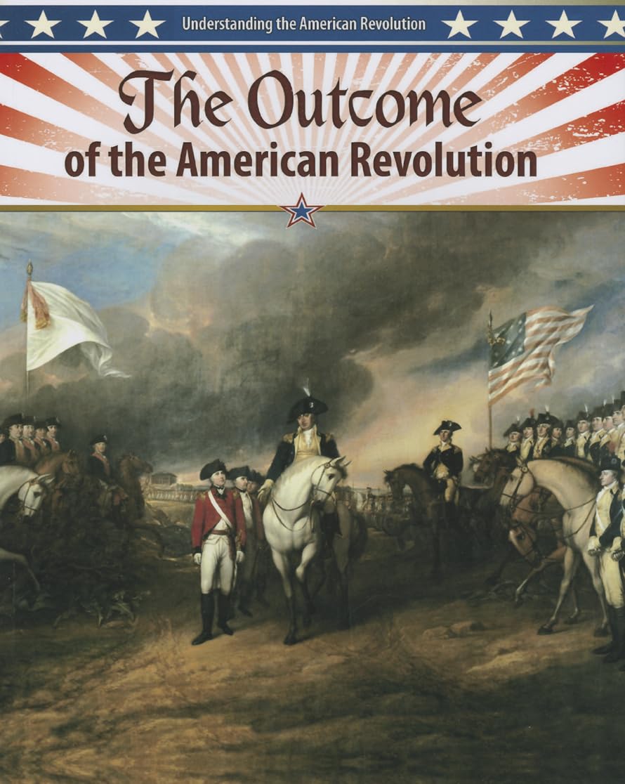 The Outcome of the American Revolution (Understanding the American Revolution),Used
