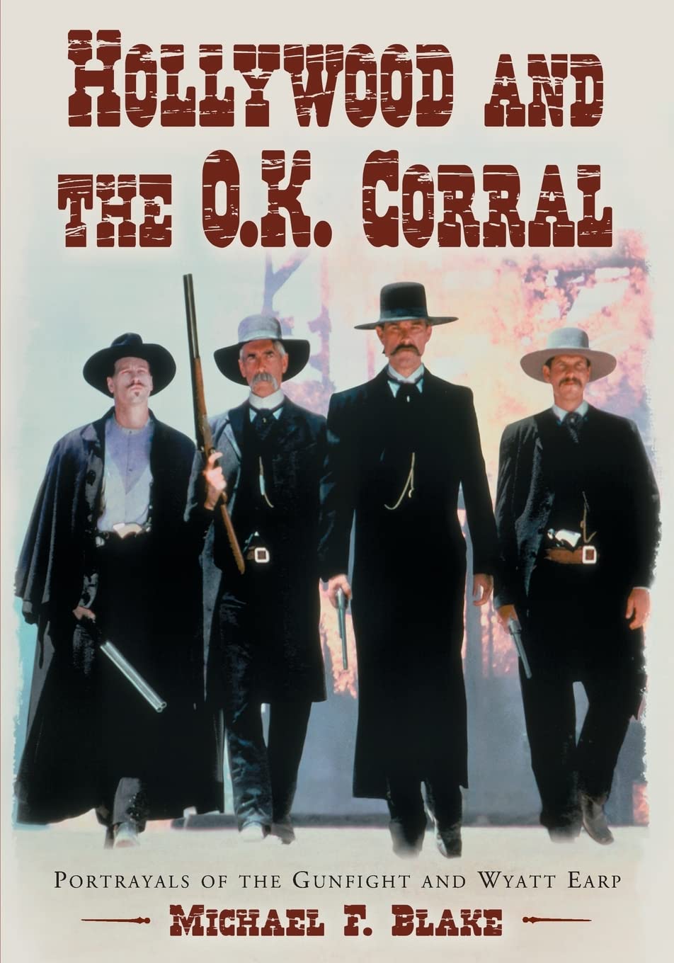 Hollywood And The O.K. Corral: Portrayals Of The Gunfight And Wyatt Earp