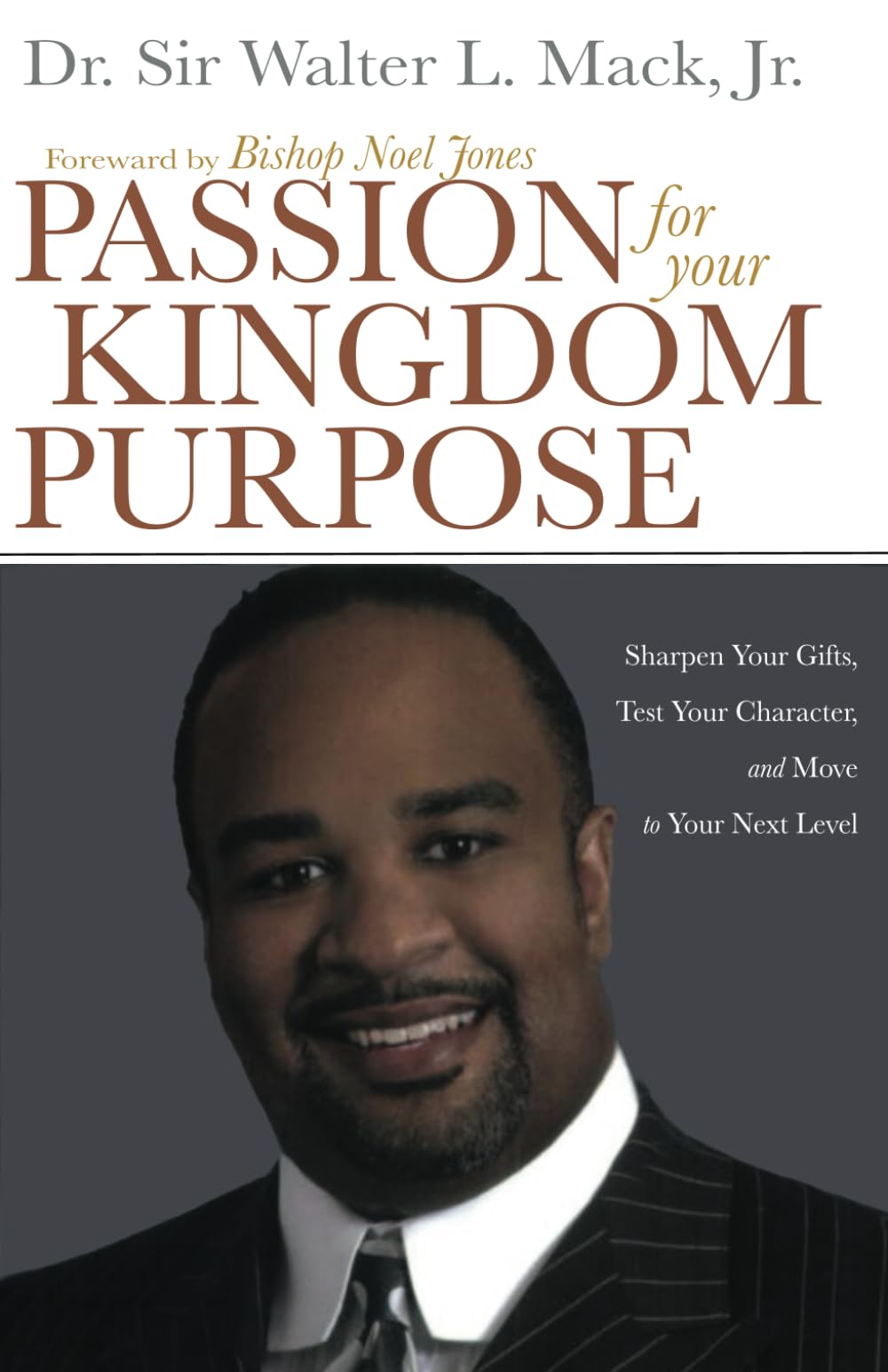 Passion for Your Kingdom Purpose: Sharpen Your Gifts, Test Your Character, and Move to Your Next Level,New