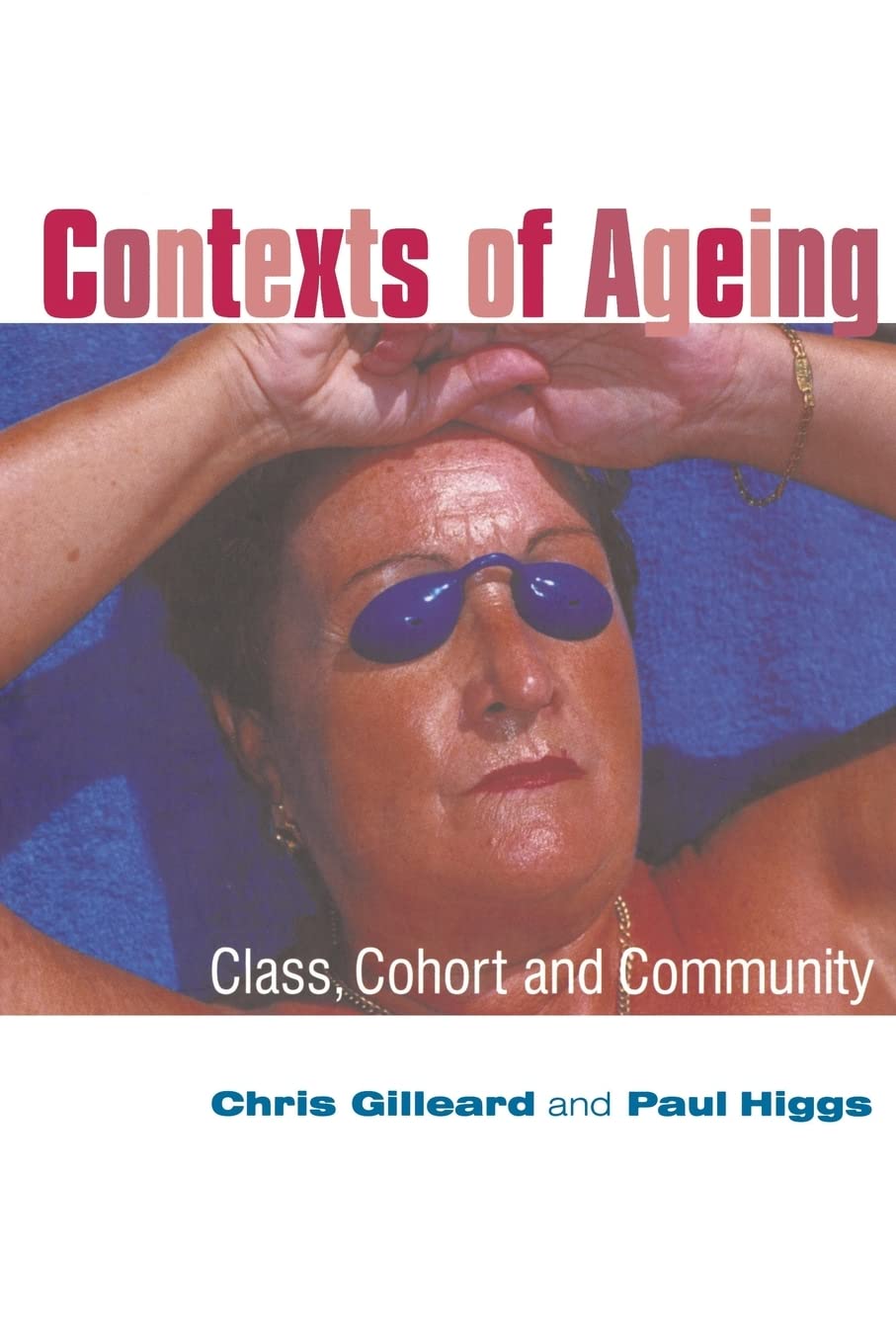 Contexts Of Ageing: Class, Cohort And Community,New