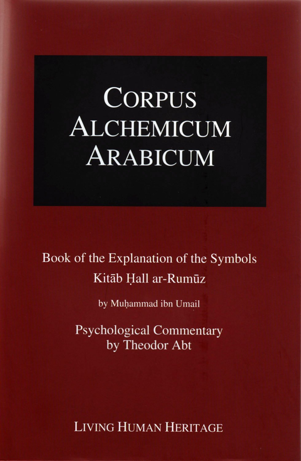 Corpus Alchemicum Arabicum Vol. 1B (CALA1 B): Book of the Explanation of the Symbols,Used