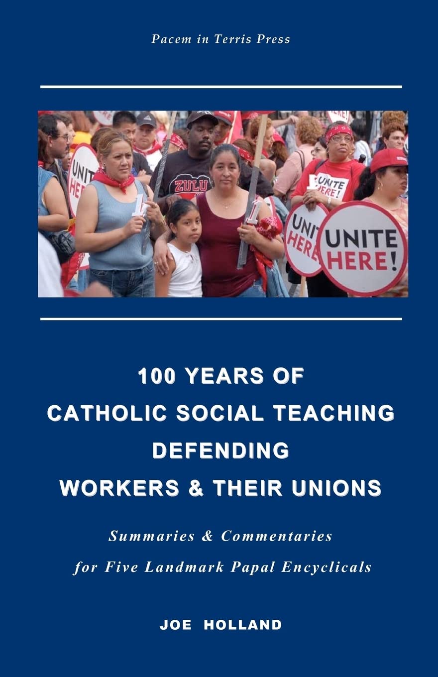100 Years Of Catholic Social Teaching Defending Workers & Their Unions: Summaries & Commentaries For Five Landmark Papal Encycli,Used