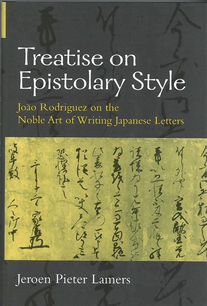 Treatise On Epistolary Style: Joo Rodriguez On The Noble Art Of Writing Japanese Letters (Volume 39) (Michigan Monograph Series