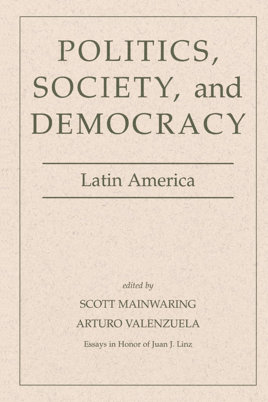 Politics, Society, And Democracy Latin America (Essays In Honor Of Juan J. Linz),New