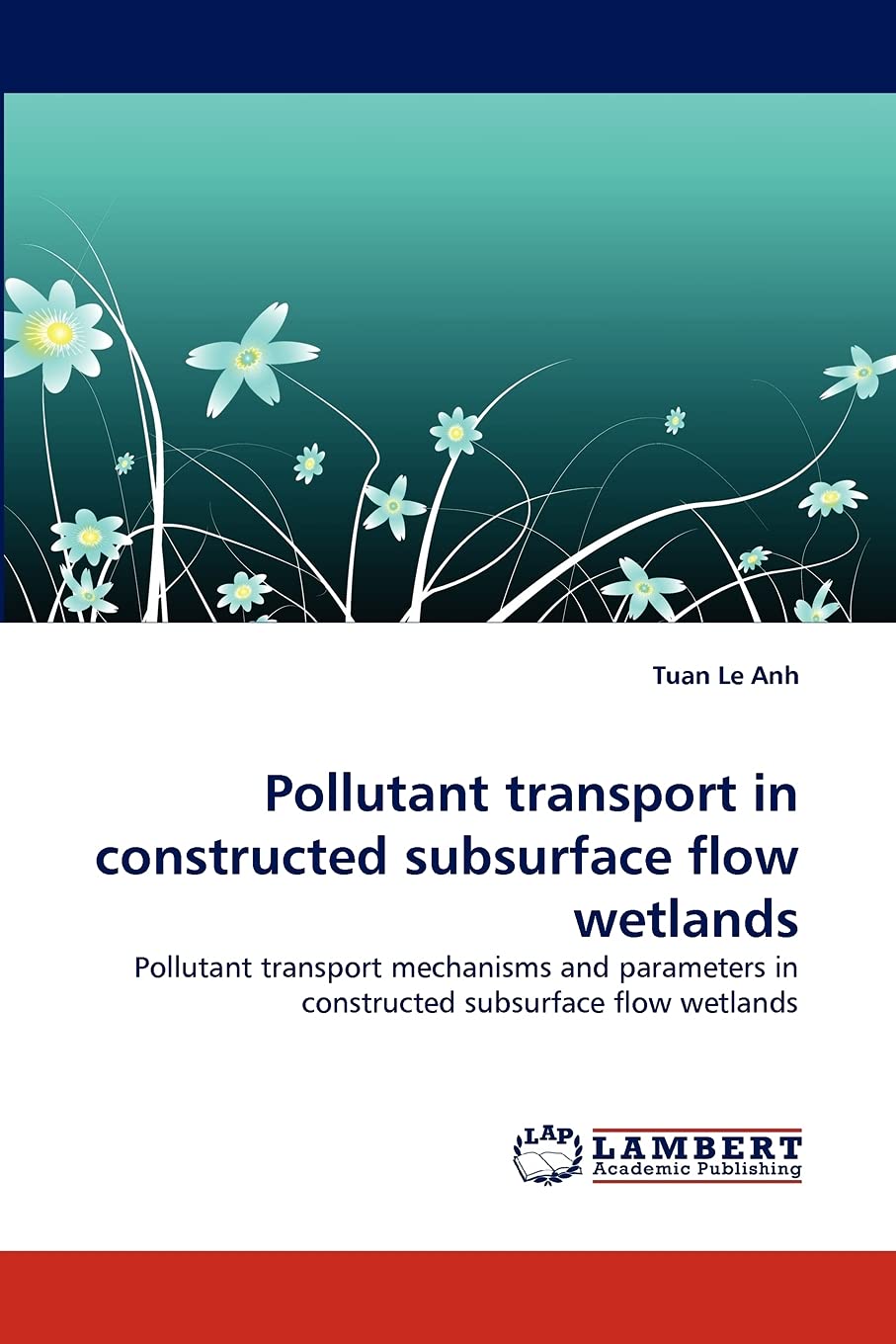 Pollutant transport in constructed subsurface flow wetlands: Pollutant transport mechanisms and parameters in constructed subsur,Used